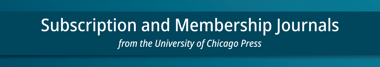 Subscription and Membership Journals from the University of Chicago Press