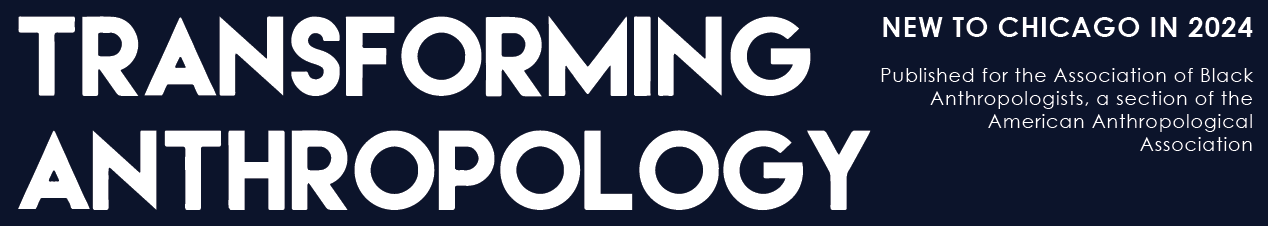 New to Chicago in 2024: Transforming Anthropology, Published for the Association of Black Anthropologists, a section of the American Anthropological Association