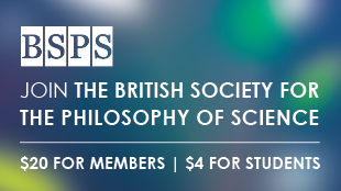 BSPS: Join the British Society for the Philosophy of Science. Twenty dollars for members. Four dollars for students.