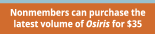Nonmembers can purchase the latest volume of Osiris for thirty-five dollars.