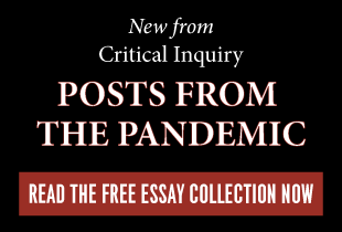 New from Critical Inquiry. Posts From the Pandemic. Read the free essay collection now.